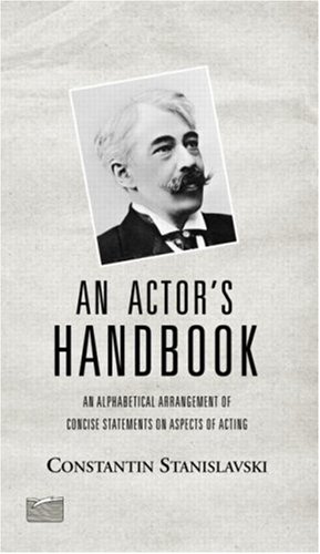 Constantin Stanislavski/An Actor's Handbook@ An Alphabetical Arrangement of Concise Statements@Revised